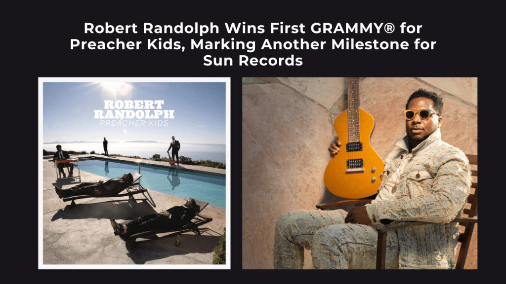 Robert Randolph Wins First GRAMMY® for Preacher Kids, Marking Another Milestone for Sun&nbsp;Records