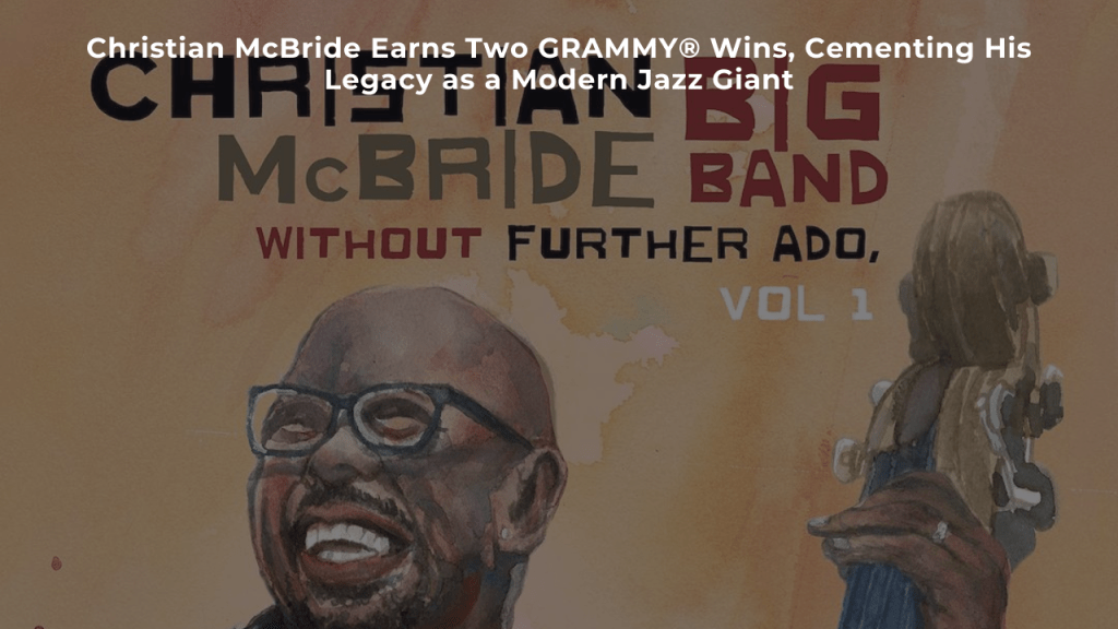 Christian McBride Earns Two GRAMMY® Wins, Cementing His Legacy as a Modern Jazz&nbsp;Giant